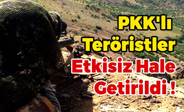 PKK'lı Teröristler Etkisiz Hale Getirildi