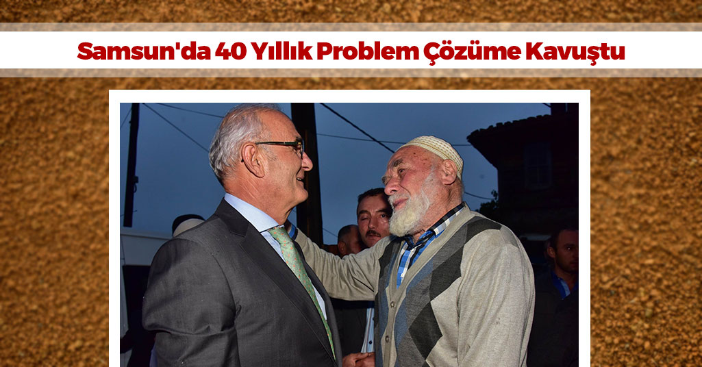 Samsun'da 40 Yıllık Problem Çözüme Kavuştu
