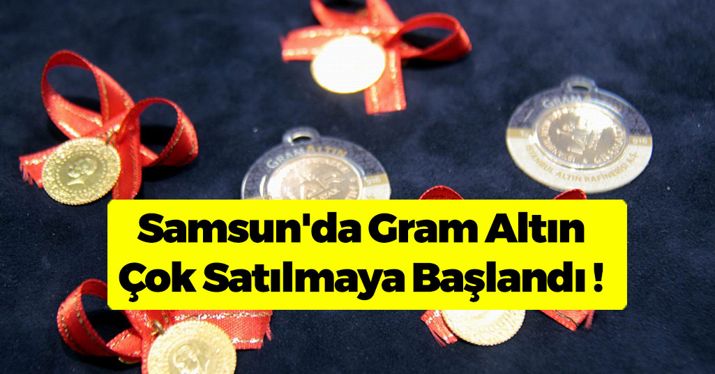 Samsun'da Gram Altın Çok Satılmaya Başlandı !