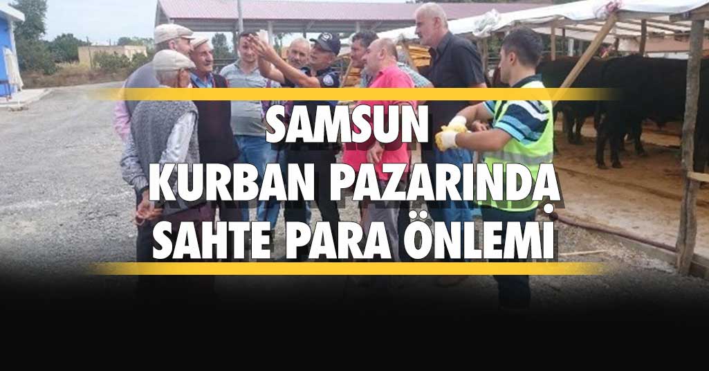Samsun'da polis, kurban pazarında ’sahte para’ eğitimi yaptı