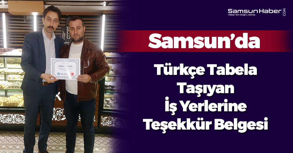 Samsun'da Türkçe Tabela Kullanan İş Yerlerine Teşekkür Belgesi Dağıtıldı