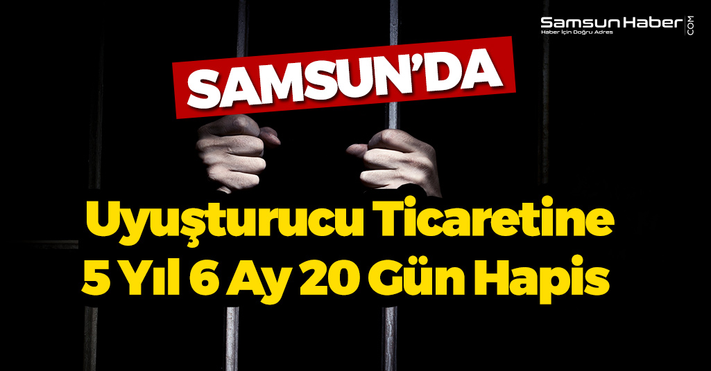 Samsun'da Yakalanan Genç 5 Yıl 6 Ay 20 Gün Hapis Cezası Aldı