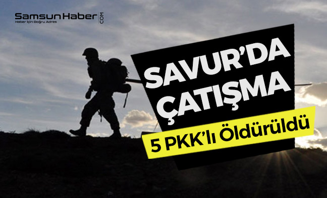 Savur’da Çıkan Çatışmada: 1 asker yaralandı, 5 PKK’lı ise Öldürüldü