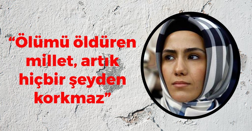 Sümeyye Erdoğan Bayraktar: 'Ölümü öldüren millet, artık hiçbir şeyden korkmaz'