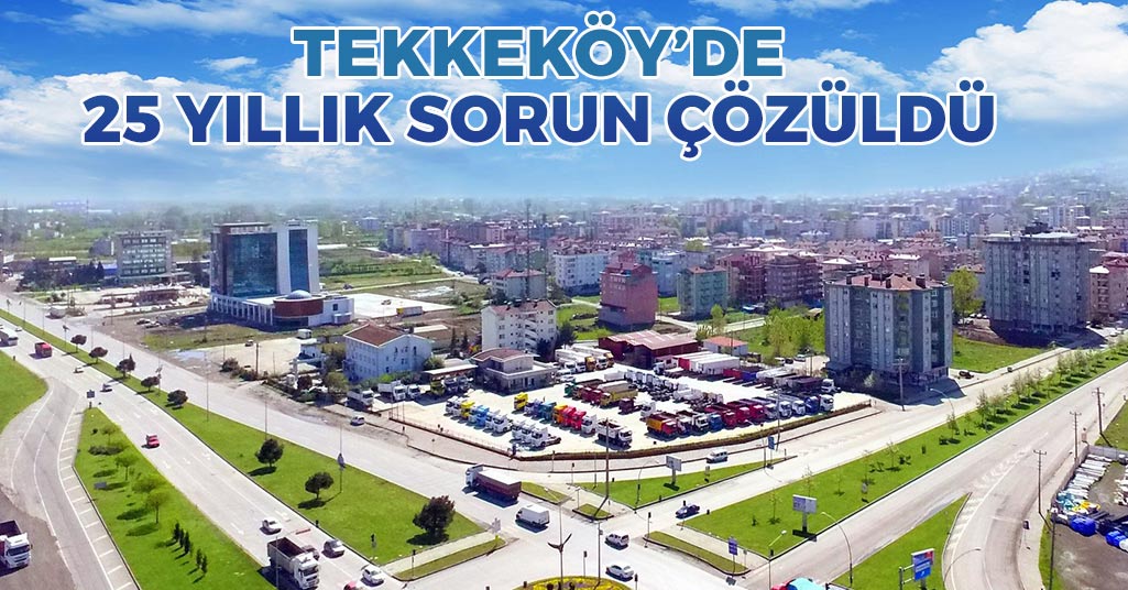 Tekkeköy'de 25 Yıllık Sorun Çözüldü