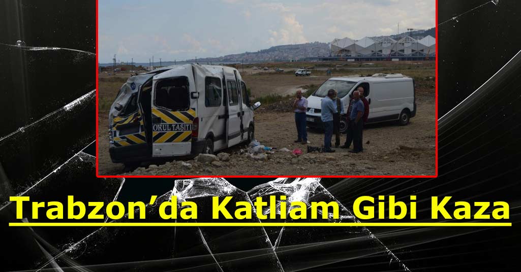 Trabzon'da Katliam Gibi Kaza