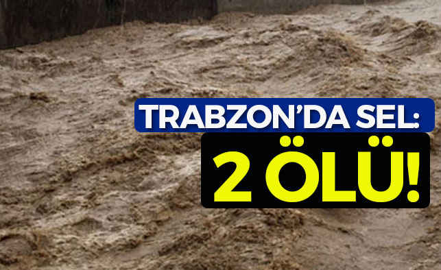 Trabzon'da sel: 2 ölü