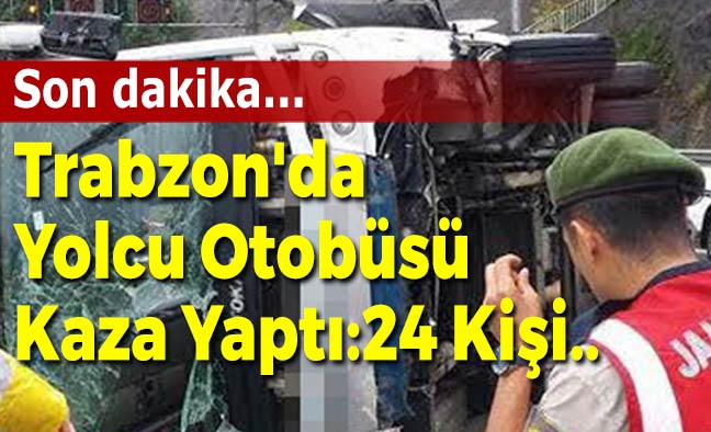 Trabzon'da Yolcu Otobüsü Kaza Yaptı : 24 Kişi..