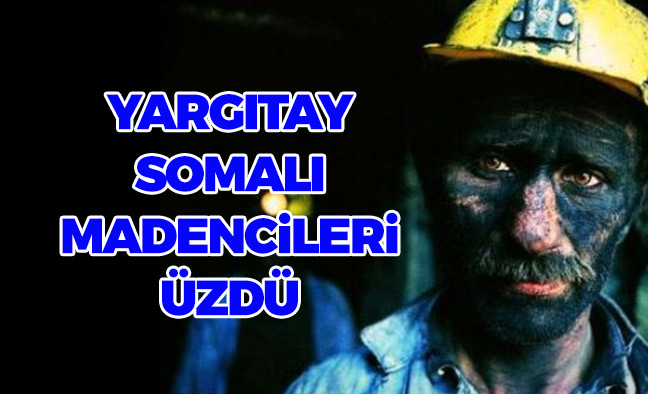 Yargıtay Somalı Madencileri Üzdü