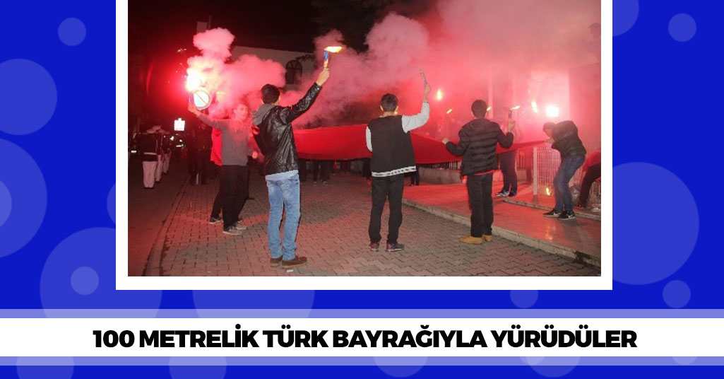 100 Metrelik Türk Bayrağıyla Yürüdüler