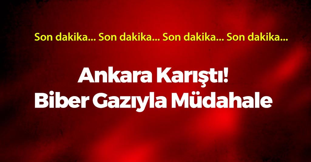 Ankara Karıştı! Biber Gazıyla Müdahale