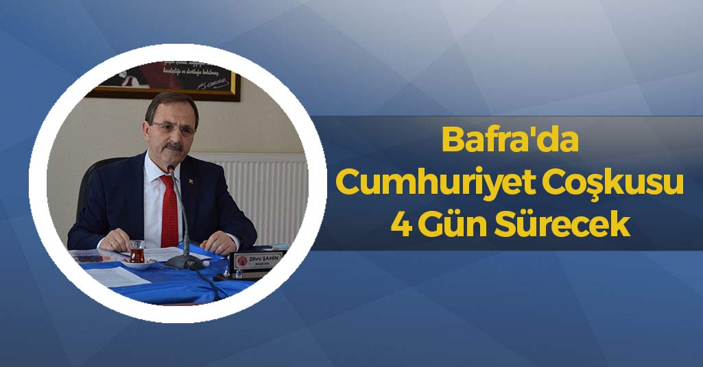 Bafra'da Cumhuriyet Coşkusu 4 Gün Sürecek