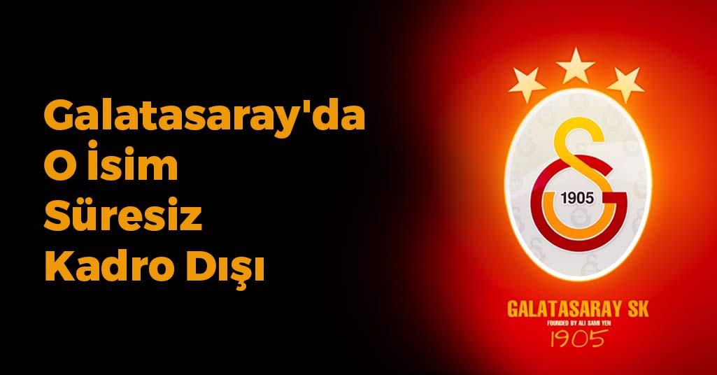 Galatasaray'da O İsim Süresiz Kadro Dışı
