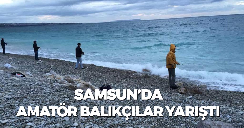 Samsun'da Amatör Balıkçılar Yarıştı