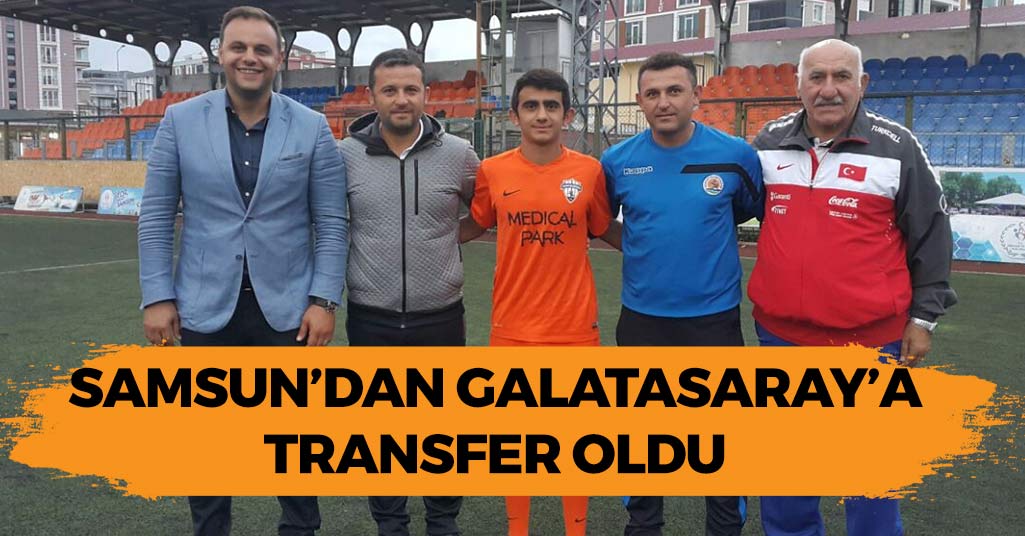 Samsun'dan Galatasaray'a Transfer Oldu