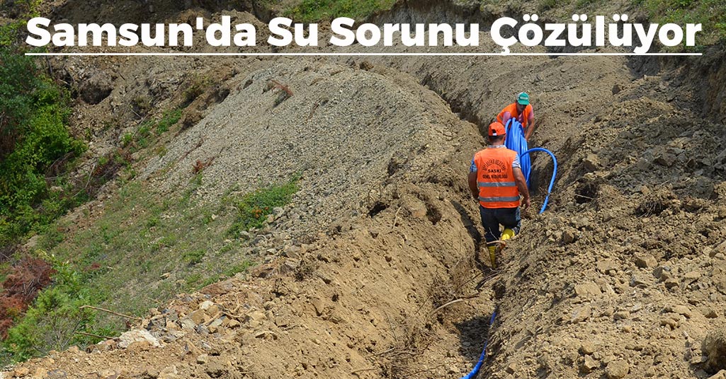 Samsun'da Su Sorunu Çözülüyor