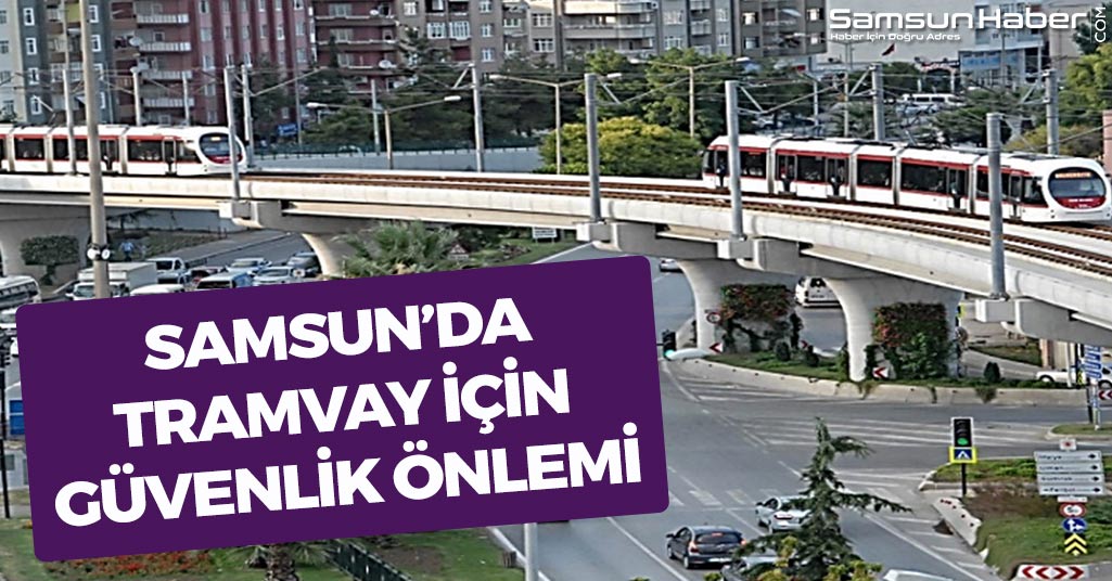 Samsun'da Tramvay İçin Güvenlik Önlemi