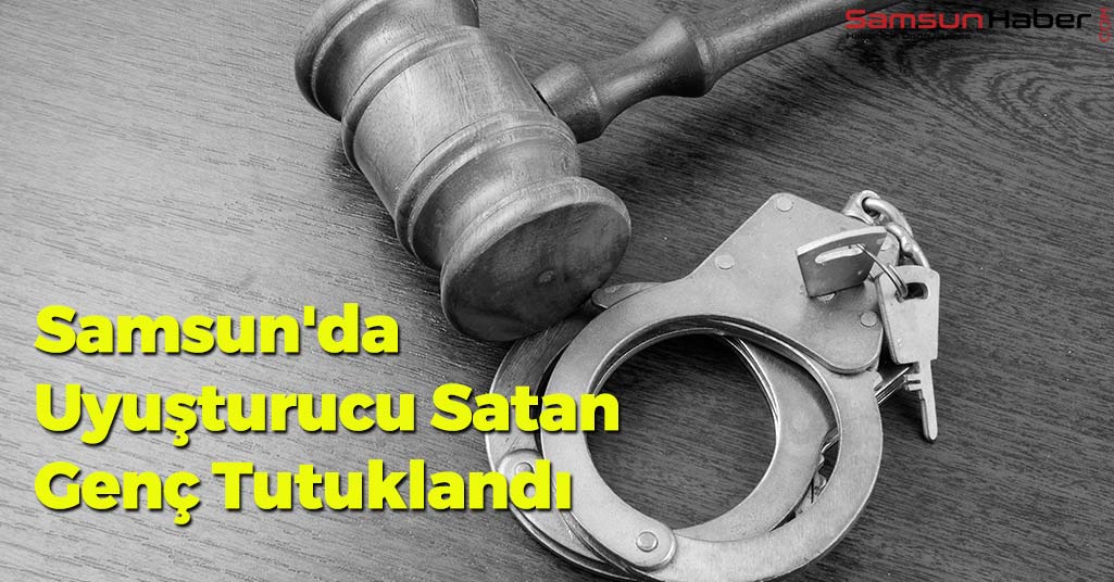 Samsun'da Uyuşturucu Satan Genç Tutuklandı