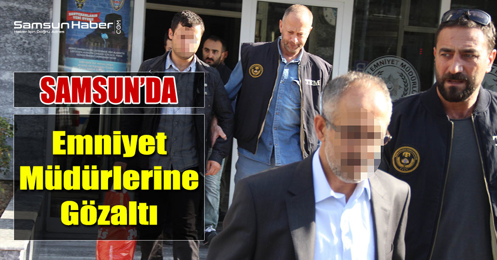 Samsun’da Emniyet Müdürlerine ByLock’dan Gözaltı
