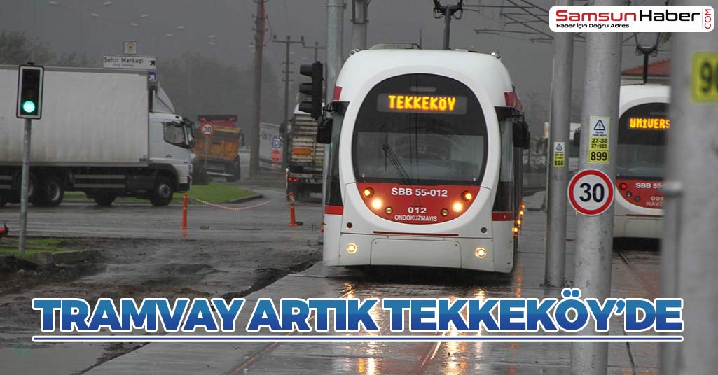 Tramvay Artık Tekkeköy'de