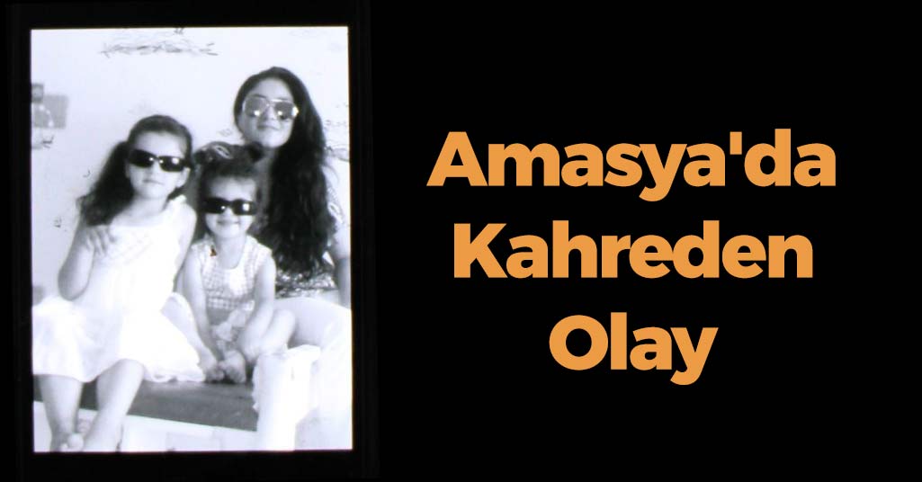 Amasya'da Kahreden Olay