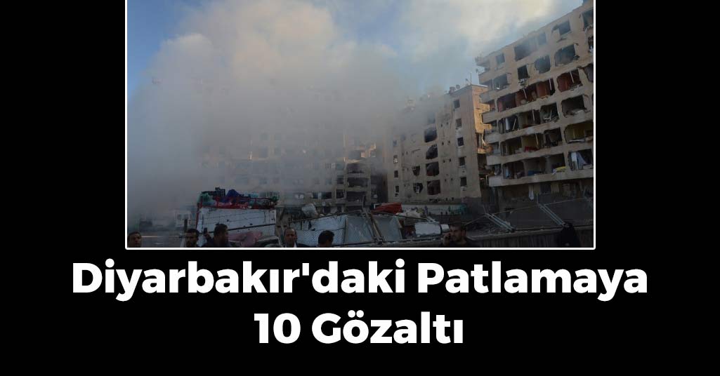 Diyarbakır'daki Patlamaya 10 Gözaltı