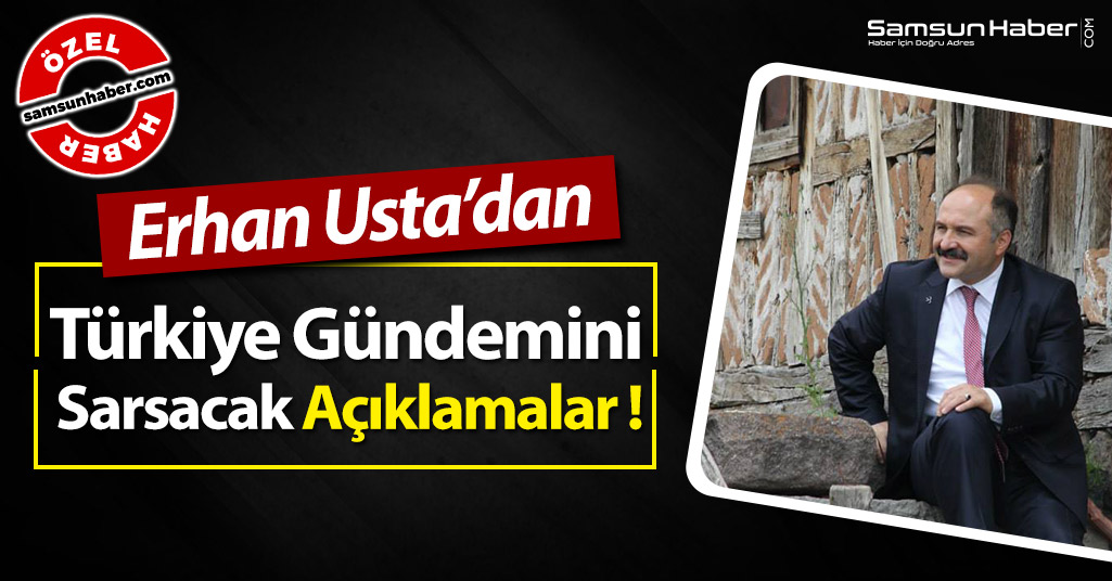 Erhan Usta'dan Türkiye  Gündemini Sarsacak Açıklamalar
