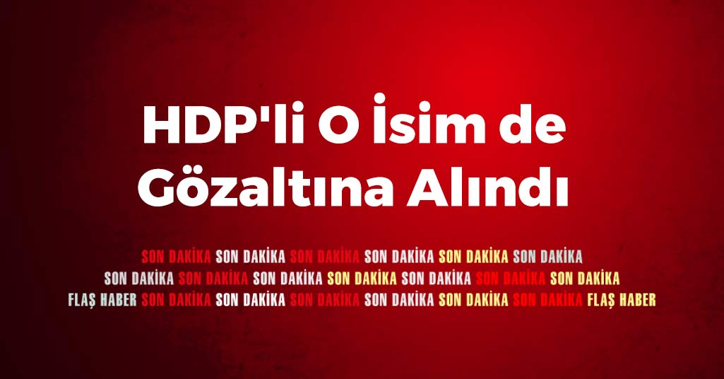 HDP'li O İsim De Gözaltına Alındı