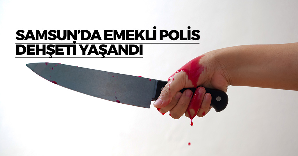 Samsun'da Emekli Polis Dehşet Saçtı!