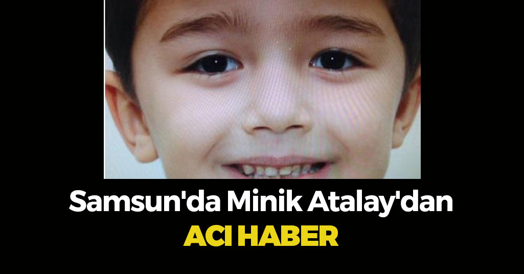 Samsun'da Minik Atalay'dan Acı Haber