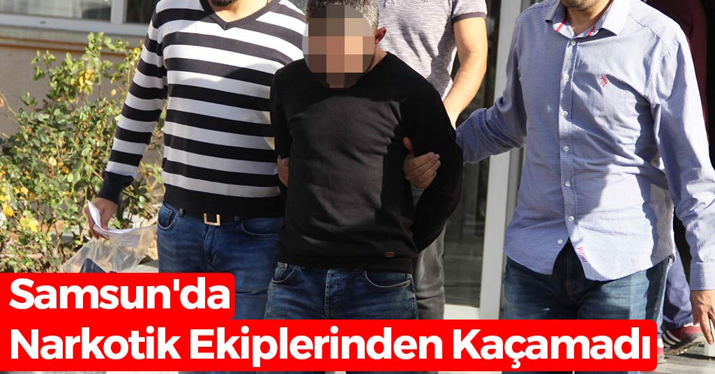 Samsun'da Narkotik Ekiplerinden Kaçamadı