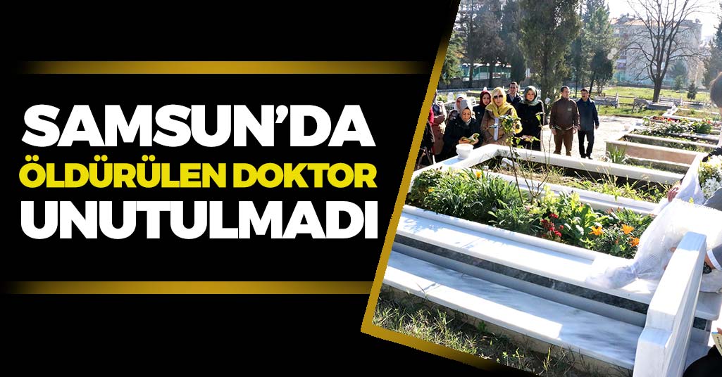 Samsun'da Öldürülen Doktor Unutulmadı!