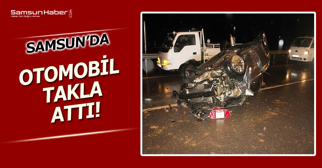 Samsun'da Otomobil Takla Attı!