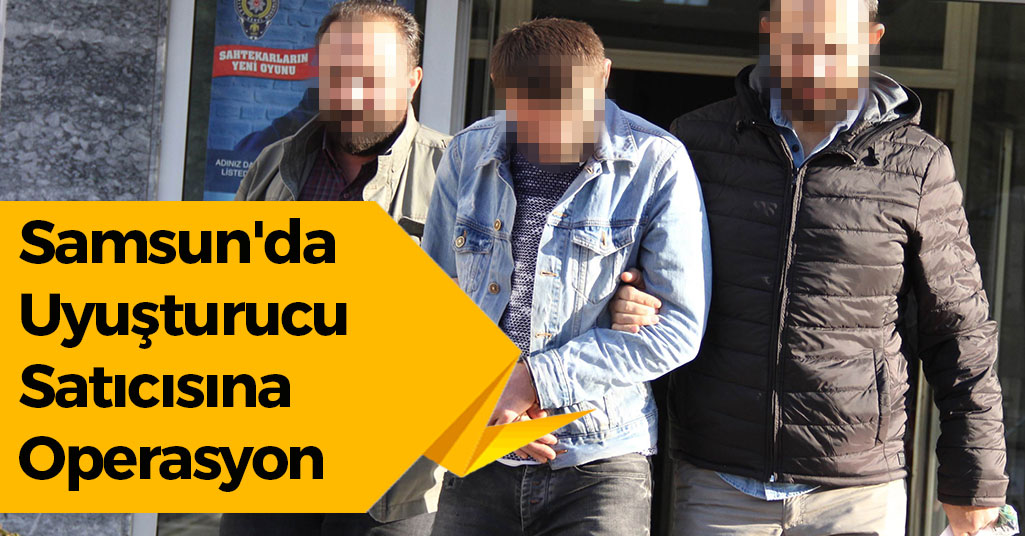 Samsun'da Uyuşturucu Satıcısına Operasyon