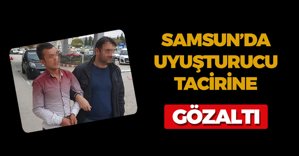 Samsun'da Uyuşturucu Tacirine Tutuklama