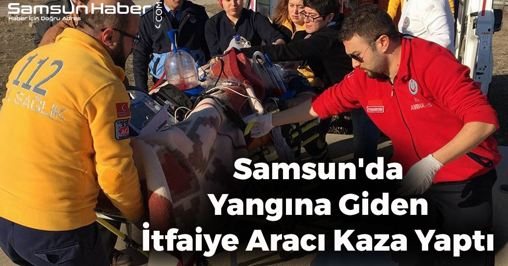 Samsun'da Yangına Giden İtfaiye Aracı Kaza Yaptı