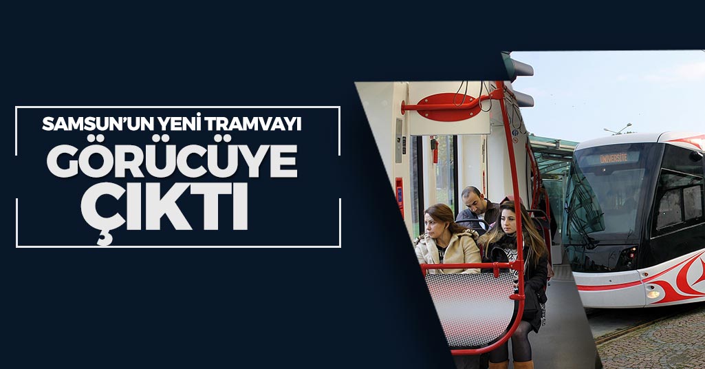 Samsun'un Yeni Tramvayı Seferde
