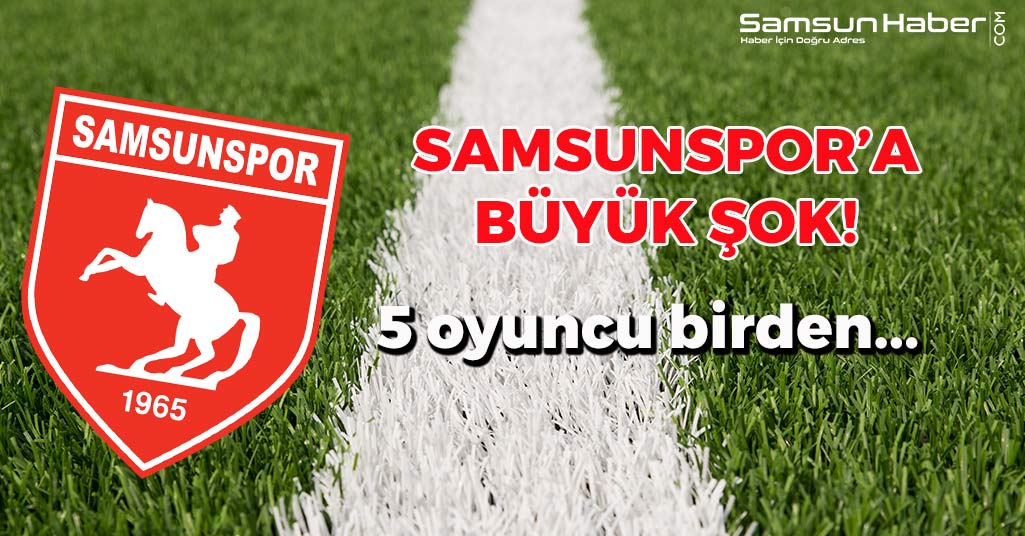 Samsunspor'da 5 Futbolcu...