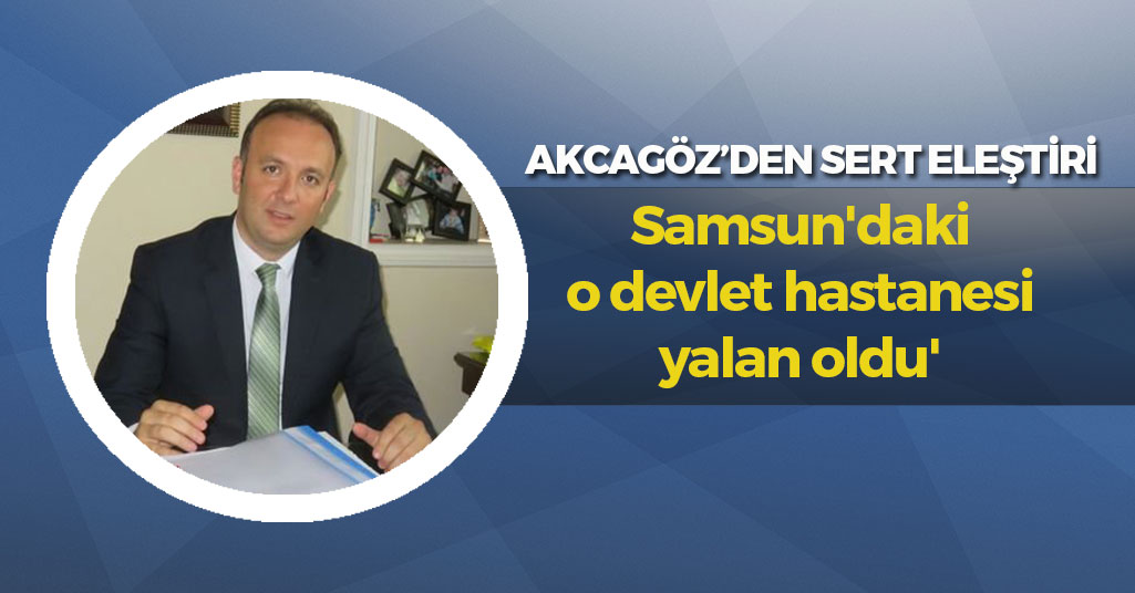 Sert Eleştiri: 'Samsun'daki o devlet hastanesi yalan oldu'