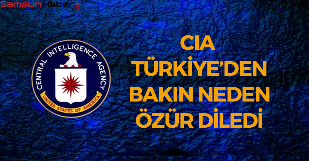 CIA, Türkiye'den Bakın Neden Özür Diledi