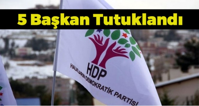 HDP'li 5 Başkan Hakkında Tutuklama