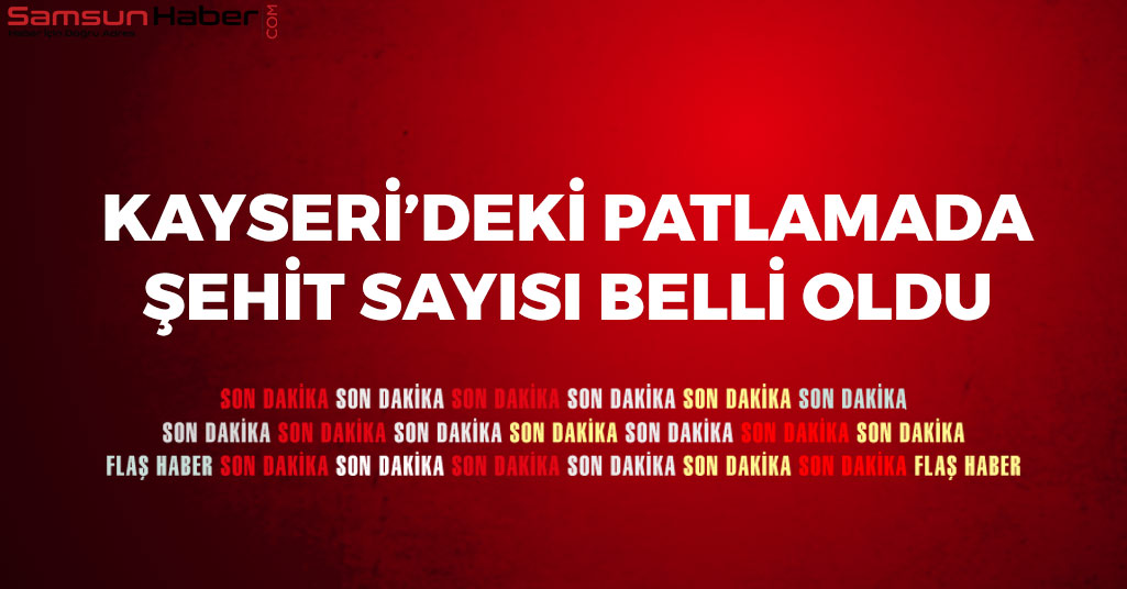 Kayseri'deki Patlamada Şehit Sayısı Belli Oldu