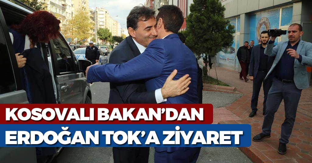 Kosovalı Bakan'dan Erdoğan Tok'a Ziyaret