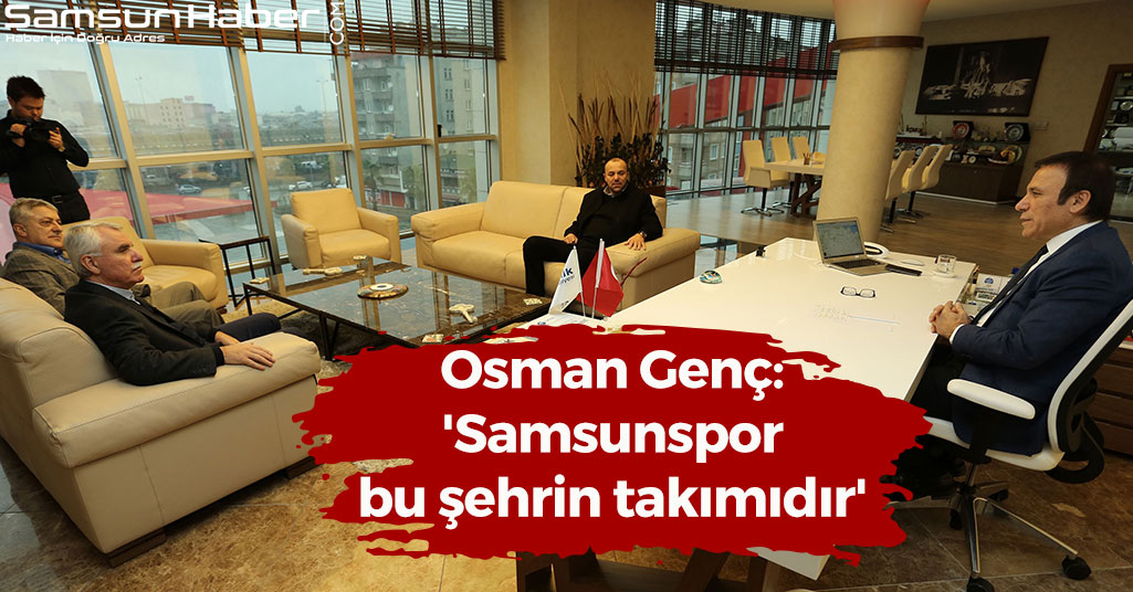 Osman Genç: 'Samsunspor bu şehrin takımıdır'