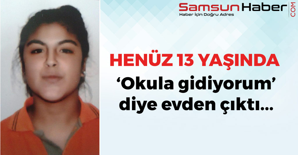 Samsun'da 13 Yaşındaki Kız Çocuğu Kayıp