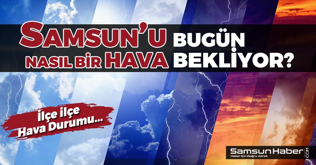 Samsun'da Bugün Hava Nasıl Olacak?