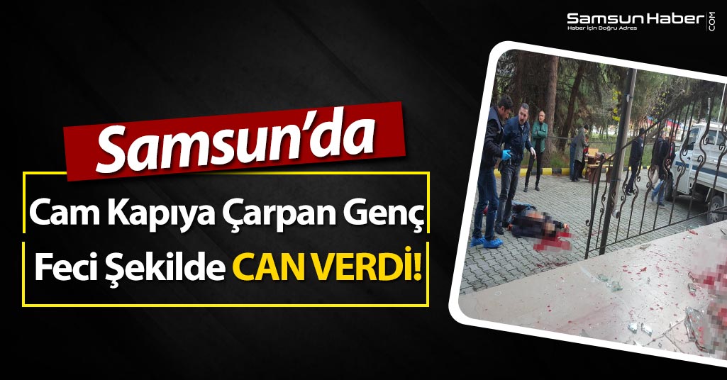Samsun'da Cam Kapıyı Açık Zanneden Genç Feci Şekilde Can Verdi!