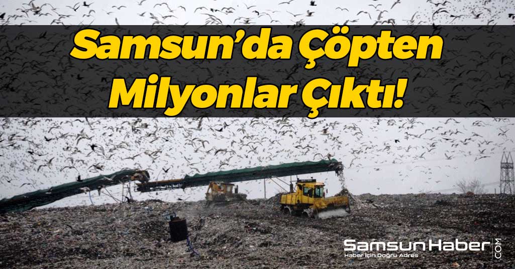 Samsun'da Çöpten Milyonlar Çıktı