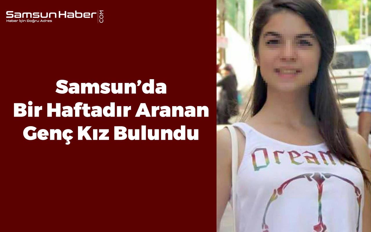 Samsun'da Kaybolan Genç Kız Bulundu
