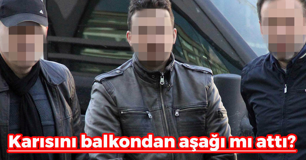 Samsun'da Korkunç Dava: 'Karısını balkondan mı attı?'